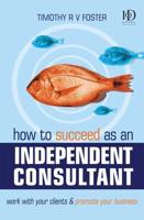 How to Succeed as an Independent Consultant: Work with Your Clients & Promote Your Business