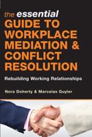 The Essential Guide to Workplace Mediation & Conflict Resolution
