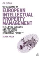 Handbook of European Intellectual Property Management: Developing, Managing and Protecting Your Company's Intellectual Property