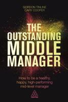 Outstanding Middle Manager: How to Be a Healthy, Happy, High-Performing Mid-Level Manager