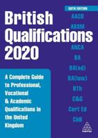 British Qualifications 2020: A Complete Guide to Professional, Vocational and Academic Qualifications in the United Kingdom