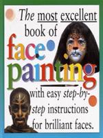 The Most Excellent Book of Face Painting