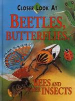 Closer Look at Beetles, Butterflies, Bees and Other Insects