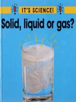 Solid, Liquid or Gas?