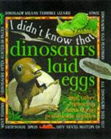 I Didn't Know That Dinosaurs Laid Eggs