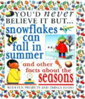 You'd Never Believe It but Snowflakes Can Fall in Summer and Other Facts About the Seasons