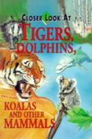 Closer Look at Tigers, Dolphins, Koalas and Other Mammals