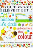 You'd Never Believe It but a Rainbow Is a Circle and Other Facts About Colour