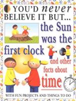 You'd Never Believe It but the Sun Was the First Clock and Other Facts About Time