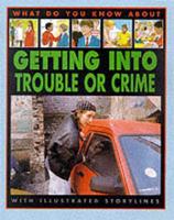 What Do You Know About Getting Into Trouble or Crime?