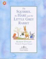 The Squirrel, the Hare and the Little Grey Rabbit