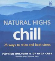 Natural Highs. Chill : 25 Ways to Relax and Beat Stress