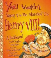 You Wouldn't Want to Be Married to Henry VIII!