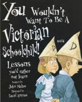 You Wouldn't Want to Be a Victorian Schoolchild!