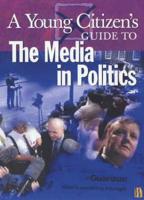 A Young Citizen's Guide to the Media in Politics