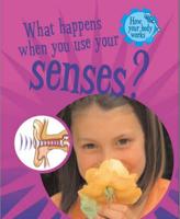 What Happens When You Use Our Senses?
