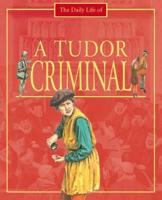 The Daily Life of a Tudor Criminal