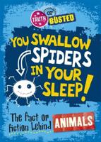 You Swallow Spiders in Your Sleep!