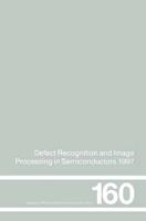 Defect Recognition and Image Processing in Semiconductors 1997: Proceedings of the seventh conference on Defect Recognition and Image Processing, Berlin, September 1997