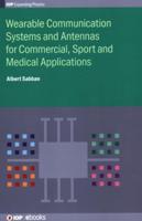 Wearable Communication Systems and Antennas for Commercial, Sport, and Medical Applications