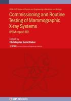 Commissioning and Routine Testing of Mammographic X-Ray Systems