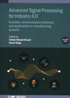 Advanced Signal Processing for Industry 4.0. Vol. 1 Evolution, Communication Protocols, and Applications in Manufacturing Systems