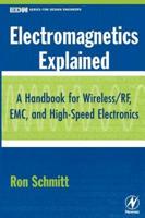 Electromagnetics Explained: A Handbook for Wireless/ RF, EMC, and High-Speed Electronics