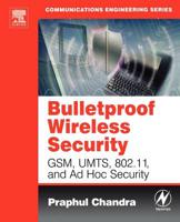 Bulletproof Wireless Security: GSM, UMTS, 802.11 and Ad Hoc Security