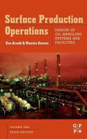 Surface Production Operations. Volume 1 Design of Oil Handling Systems and Facilities