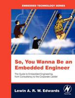 So, You Wanna Be an Embedded Engineer: The Guide to Embedded Engineering, from Consultancy to the Corporate Ladder