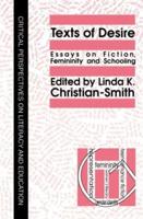 Texts Of Desire : Essays Of Fiction, Femininity And Schooling