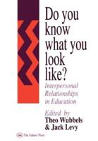 Do You Know What You Look Like? : Interpersonal Relationships In Education