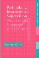 Rethinking Instructional Supervision : Notes On Its Language And Culture