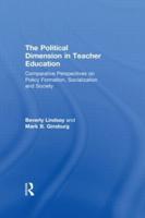 The Political Dimension In Teacher Education : Comparative Perspectives On Policy Formation, Socialization And Society