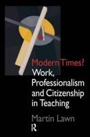 Modern Times? : Work, Professionalism and Citizenship in Teaching