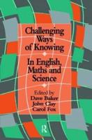 Challenging Ways Of Knowing: In English, Mathematics And Science
