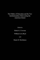 The Politics Of Education And The New Institutionalism : Reinventing The American School