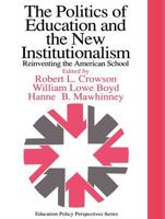 The Politics Of Education And The New Institutionalism : Reinventing The American School