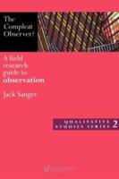 The Compleat Observer? : A Field Research Guide to Observation