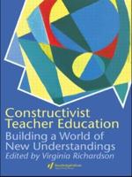 Constructivist Teacher Education: Building New Understandings