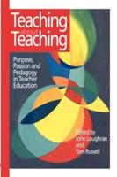 Teaching about Teaching : Purpose, Passion and Pedagogy in Teacher Education