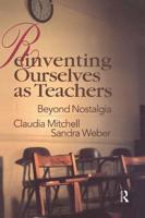 Reinventing Ourselves as Teachers : Beyond Nostalgia