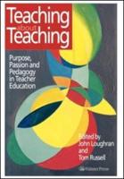 Teaching about Teaching : Purpose, Passion and Pedagogy in Teacher Education