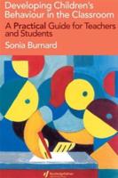 Developing Children's Behaviour in the Classroom : A Practical Guide For Teachers And Students