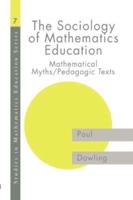 The Sociology of Mathematics Education : Mathematical Myths / Pedagogic Texts