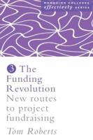 The Funding Revolution : New Routes to Project Fundraising