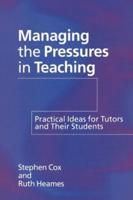Managing the Pressures of Teaching : Practical Ideas for Tutors and Their Students