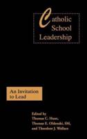 Catholic School Leadership : An Invitation to Lead