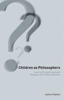 Children as Philosophers : Learning Through Enquiry and Dialogue in the Primary Classroom