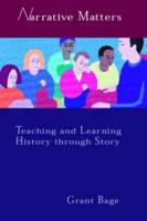 Narrative Matters : Teaching History through Story
